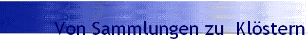 Von Sammlungen zu  Kl�stern